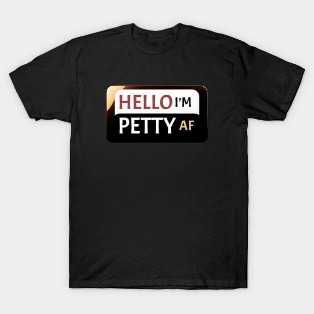 Hello I'm Petty AF Sarcastic Funny Friends Gift T-Shirt T-Shirt by Funny Stuff Club